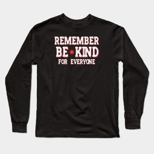 Remember Be Kind For Everyone Long Sleeve T-Shirt